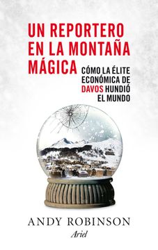 portada Un Reportero en la Montaña Mágica: Cómo la Élite Económica de Davos Hundió el Mundo