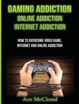 portada Gaming Addiction: Online Addiction: Internet Addiction: How To Overcome Video Game, Internet, And Online Addiction (Relief & Treatments For Video Gaming Online)