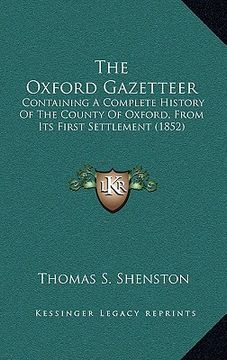 portada the oxford gazetteer: containing a complete history of the county of oxford, from its first settlement (1852) (en Inglés)
