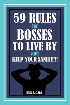portada 59 Rules for Bosses to Live by and Keep Your Sanity!!! (en Inglés)
