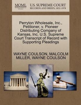 portada perryton wholesale, inc., petitioner, v. pioneer distributing company of kansas, inc. u.s. supreme court transcript of record with supporting pleading