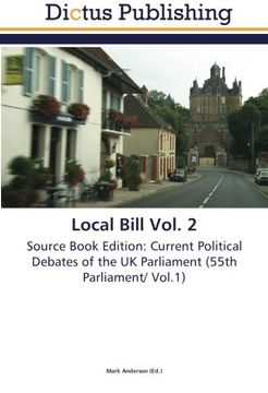 portada Local Bill Vol. 2: Source Book Edition: Current Political Debates of the UK Parliament (55th Parliament/ Vol.1)