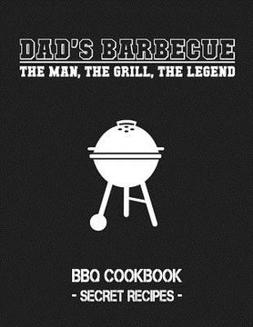 portada Dad's Barbecue - The Man, the Grill, the Legend: BBQ Cookbook - Secret Recipes for Men (in English)