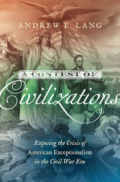 portada A Contest of Civilizations: Exposing the Crisis of American Exceptionalism in the Civil war era (Littlefield History of the Civil war Era) 