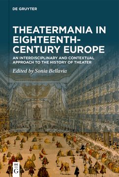 portada Theatermania in Eighteenth-Century Europe: An Interdisciplinary and Contextual Approach to the History of Theater (en Inglés)
