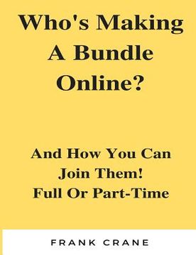 portada Who's Making A Bundle Online: And How You Can Join Them! Full Or Part-Time (en Inglés)