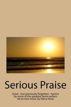 portada Serious Praise: Great - but previously forgotten - hymns by some of the greatest hymn writers set to new music by Harry Hicks
