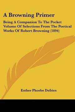 portada a browning primer: being a companion to the pocket volume of selections from the poetical works of robert browning (1894)