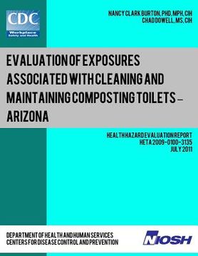 portada Evaluation of Exposures Associated with Cleaning and Maintaining Composting Toilets ? Arizona: Health Hazard Evaluation Report: HETA 2009-0100-3135 (en Inglés)
