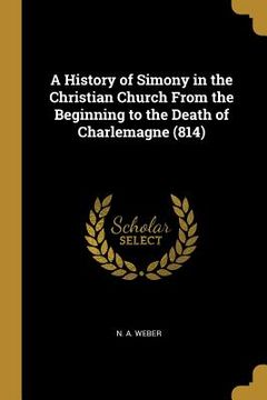 portada A History of Simony in the Christian Church From the Beginning to the Death of Charlemagne (814)
