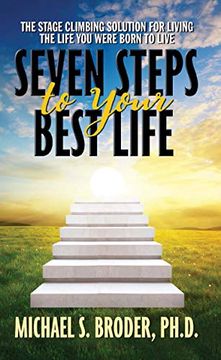 portada Seven Steps to Your Best Life: The Stage Climbing Solution for Living the Life you Were Born to Live (en Inglés)