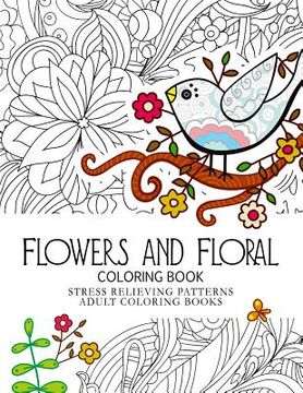 portada Flowers and Floral Coloring Book: Stress Relieving Patterns.Adult Coloring Book (en Inglés)