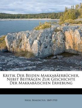 portada Kritik Der Beiden Makkabaerbucher, Nebst Beitragen Zur Geschichte Der Makkabaischen Erhebung (en Alemán)