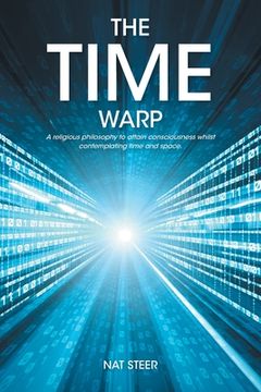 portada The Time Warp: A religious philosophy to attain consciousness whilst contemplating time and space (in English)