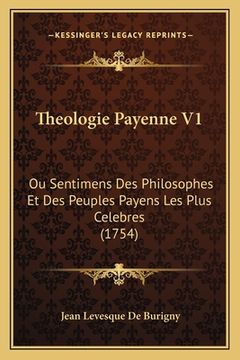 portada Theologie Payenne V1: Ou Sentimens Des Philosophes Et Des Peuples Payens Les Plus Celebres (1754) (en Francés)