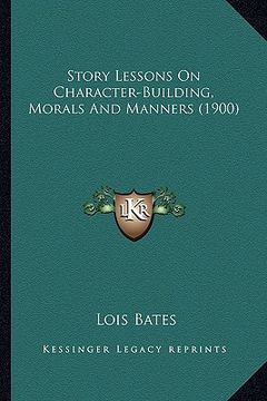portada story lessons on character-building, morals and manners (190story lessons on character-building, morals and manners (1900) 0) (in English)