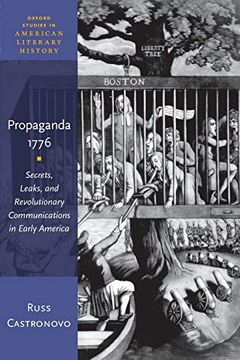 portada Propaganda 1776: Secrets, Leaks, and Revolutionary Communications in Early America (Oxford Studies in American Literary History) 