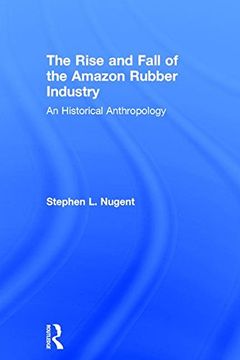 portada The Rise and Fall of the Amazon Rubber Industry: An Historical Anthropology (en Inglés)