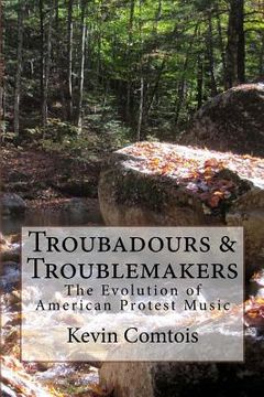 portada Troubadours & Troublemakers: The Evolution of American Protest Music (en Inglés)