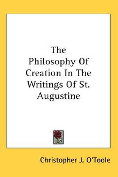 portada the philosophy of creation in the writings of st. augustine (in English)
