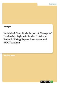 portada Individual Case Study Report. A Change of Leadership Style within the "Lufthansa Technik" Using Expert Interviews and SWOT-Analysis