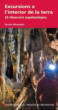 portada Excursions a l'interior de la terra: 22 itineraris espeleològics (Guies del Centre Excursionista de Catalunya)