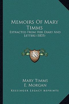 portada memoirs of mary timms: extracted from her diary and letters (1835) (en Inglés)