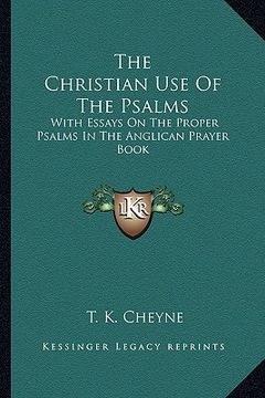 portada the christian use of the psalms: with essays on the proper psalms in the anglican prayer book (en Inglés)