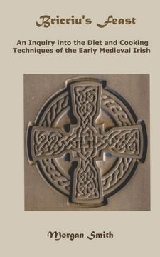 portada Bricriu's Feast: An Inquiry into the Diet and Cooking Techniques of the Early Medieval Irish (en Inglés)