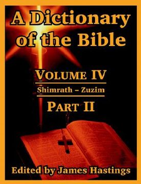 portada a dictionary of the bible: volume iv: (part ii: shimrath -- zuzim) (en Inglés)