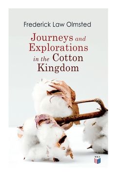 portada Journeys and Explorations in the Cotton Kingdom: A Traveller's Observations on Cotton and Slavery in the American Slave States Based Upon Three Former (in English)
