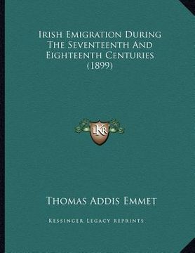 portada irish emigration during the seventeenth and eighteenth centuries (1899) (en Inglés)