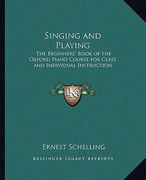portada singing and playing: the beginners' book of the oxford piano course for class and individual instruction (en Inglés)