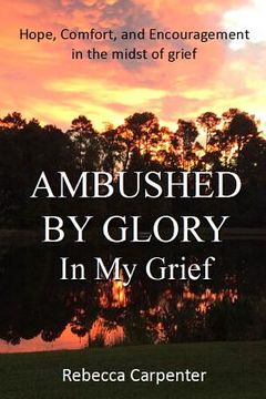 portada Ambushed by Glory in My Grief (en Inglés)