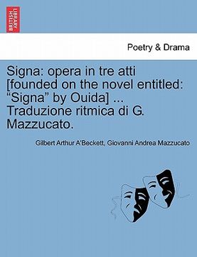 portada Signa: Opera in Tre Atti [founded on the Novel Entitled: Signa by Ouida] ... Traduzione Ritmica Di G. Mazzucato. (en Italiano)