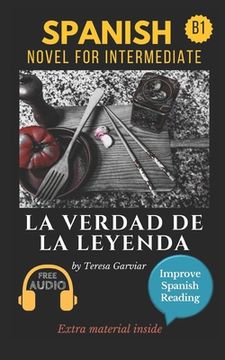 portada La verdad de la leyenda: Spanish novel for intermediate B1. Downloadable Audio. Vol 9. Spanish Edition. Learn Spanish.Improve Spanish Reading. (en Inglés)