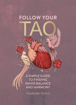 Follow Your Tao: A Path to Healthy Harmony & Balance in Everyday Life (en Inglés)