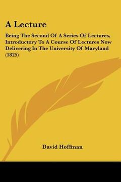 portada a lecture: being the second of a series of lectures, introductory to a course of lectures now delivering in the university of mar (in English)