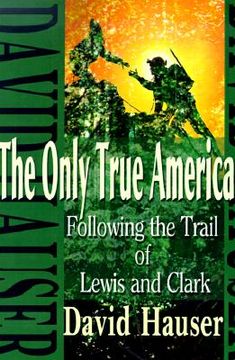 portada the only true america: following the trail of lewis and clark