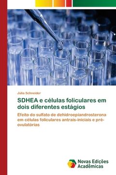 portada SDHEA e células foliculares em dois diferentes estágios: Efeito do sulfato de dehidroepiandrosterona em células foliculares antrais-iniciais e pré-ovulatórias (Paperback) (en Portugués)