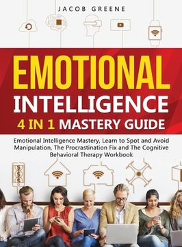 portada Emotional Intelligence: 4 In 1 Mastery Guide: Emotional Intelligence Mastery, Learn to Spot and Avoid Manipulation, The Procrastination Fix an (en Inglés)