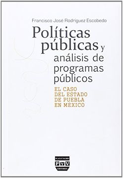 portada POLÍTICAS PÚBLICAS Y ANÁLISIS DE PROGRAMAS PÚBLICOS: El caso del estado de Puebla en México