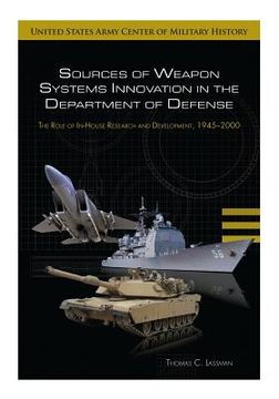 portada Sources of Weapon Systems Innovation in the Department of Defense: The Role of In-House Research and Development, 1945-2000 (en Inglés)
