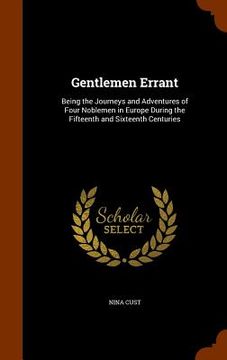 portada Gentlemen Errant: Being the Journeys and Adventures of Four Noblemen in Europe During the Fifteenth and Sixteenth Centuries
