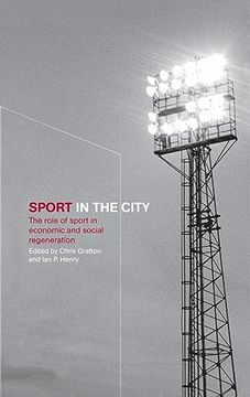 portada Sport in the City: The Role of Sport in Economic and Social Regeneration (en Inglés)