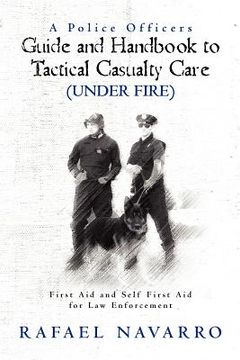 portada a police officers guide and handbook to tactical casualty care (under fire) (en Inglés)