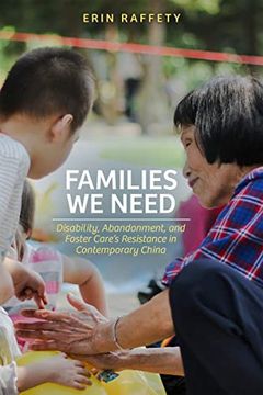portada Families We Need: Disability, Abandonment, and Foster Care's Resistance in Contemporary China (en Inglés)