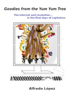 portada Goodies from the Yum Yum Tree: The Internet and Revolution In the Final Days of Capitalism (in English)