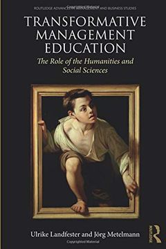 portada Transformative Management Education: The Role of the Humanities and Social Sciences (Routledge Advances in Management and Business Studies) (en Inglés)
