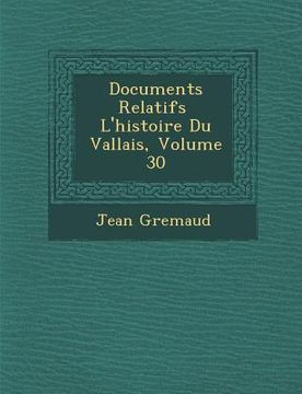 portada Documents Relatifs � L'histoire Du Vallais, Volume 30 (en Inglés)
